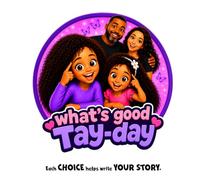 What's Good TayDay: Each choice helps write your story.