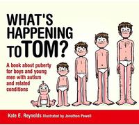 What's Happening to Tom?: A Book about Puberty for Boys and Young Men with Autism and Related Conditions (Sexuality and Safety with Tom and Ellie) by Kate E Reynolds (August 21, 2014) Hardcover