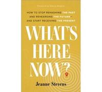 Whats Here Now How to Stop Rehashing the Past and Rehearsing the Futureand Start Receiving the Present by Shauna Niequist Shauna Niequist (Auteur)