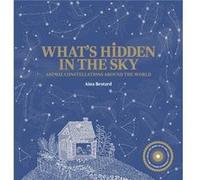 Whats Hidden in the Sky Animal Constellations Around the World a ShineALight Book by Illustrated by Bestard Aina Illustrated by Bestard Aina (Auteur)
