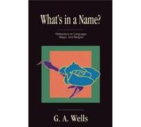 Whats in a Name by George Albert Wells G.A. Wells (Auteur)