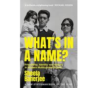 What's in a Name?: Friendship, Identity and History in Modern Multicultural Britain: A New Statesman Book of the Year