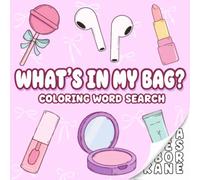 What's In My Bag? Coloring Word Search: 50 Bold & Easy One-Word Puzzles Featuring Cute Everyday Essentials, Beauty Finds, Accessories & Bag Treasures for Girls, Tweens, Teens & Young Adults