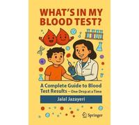 What's in My Blood Test?: A Complete Guide to Blood Test Results - One Drop at a Time