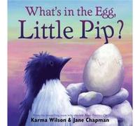 Whats in the Egg Little Pip by Karma Wilson & Illustrated by Jane Chapman Wilson, Karma (Auteur)