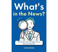What's in the News?: 20 Timeless News English Lesson Plans for ESL/EFL