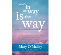 What's in the Way Is the Way: A Practical Guide for Waking Up to Life