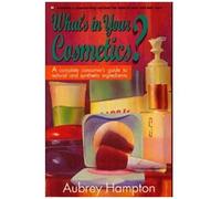 What's In Your Cosmetics?: A Complete Consumer's Guide To Natural And Synthetic Ingredients