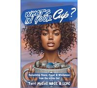 What's In Your Cup?: Reclaiming Peace, Power & Wholeness from the Inside Out