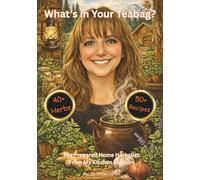 What's in Your Teabag?: The Prepared Home Herbalist: From My Kitchen to Yours