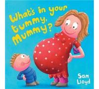 Whats in Your Tummy Mummy by Sam Lloyd Lloyd, Sam (Auteur)