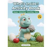 What's Inside? Activity Book: Mazes, Matching, Counting and More: 36 Fun Activities for Preschoolers Ages 3-6, Starring Kuri the Curious Little Dinosaur