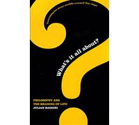 What's It All About?: Philosophy And The Meaning Of Life