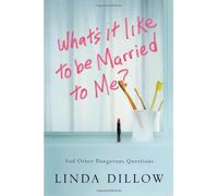 What's It Like to Be Married to Me?: And Other Dangerous Questions