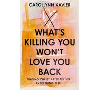 What's Killing You Won't Love You Back: Finding Christ After Trying Everything Else