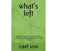 what's left: a book of poetry for the person who has been through some stuff in life.