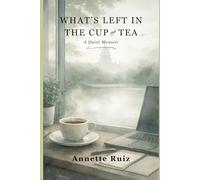 What's Left in the Cup of Tea: A Quiet Memoir