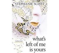 Whats Left of Me is Yours by Stephanie Scott Stephanie Scott (Auteur)