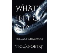 WHAT'S LEFT OF ME: Poems of a dead soul