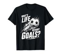 Whats Life Without Goals Football Fan T-Shirt