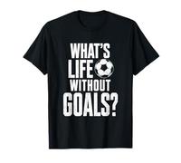 Whats Life Without Goals Football Lover T-Shirt