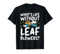 Whats Life Without Leaf Blowers? Souffleur de feuilles d'automne T-Shirt