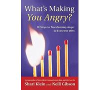 What's Making You Angry?: 10 Steps to Transforming Anger So Everyone Wins