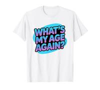 What's My Age Again Sarcastic Birthday Party Saying T-Shirt