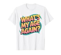 What's My Age Again Sarcastic Birthday Party Saying T-Shirt