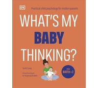 What's My Baby Thinking? Practical Child Psychology for Modern Parents - Tanith Carey - DK - ebook (ePub) - Livre