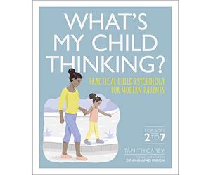 What's My Child Thinking?: Practical Child Psychology for Modern Parents