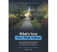 What's Next After High School: A Decision Workbook for Teens: Compare College, Trades, Work and Gap Year, Test Your Options, and Plan Your First 12 Months