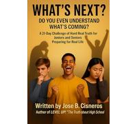 What's Next? Do You Even Understand What's Coming?: A 21-Day Challenge of Hard Real Truth for Juniors and Seniors Preparing for Real Life