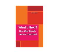What's Next? Life After Death, Heaven And Hell
