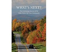 What's Next? The Continuing Journey Of The Wake Robin Life Care Community