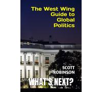 What's Next?: The West Wing Guide To Global Politics
