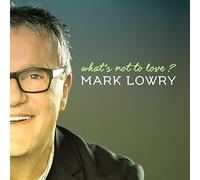 Mark Lowry - What's Not to Love