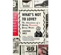 What's Not to Love? Jonathan Ames (Auteur)