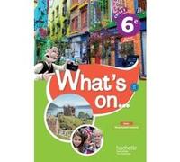 Hachette Pratique – What's on... anglais cycle 3 / 6e – Livre élève – éd. 2017