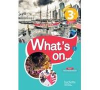 What's on... anglais cycle 4 / 3e - Livre élève - éd. 2017 James Windsor (Auteur), Alexandra Bailey (Auteur), Peter Chilvers (Auteur), Béatrice Guillemard (Auteur), Davy Van der Peijl (Auteur)