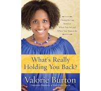 What's Really Holding You Back?: Closing the Gap Between Where You Are and Where You Want to Be