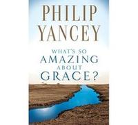 What's So Amazing About Grace? Philip Yancey (Auteur)