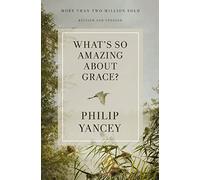 What's So Amazing About Grace? Revised and Updated: The Key to Transforming a Broken World