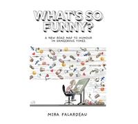What's So Funny?: A New Road Map to Humour in Dangerous Times