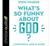 What's So Funny about God? Lib/E: A Theological Look at Humor