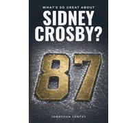 What's So Great About Sidney Crosby?: The Prophecy, the Savior and Pittsburgh’s Road to 2009 Stanley Cup Redemption