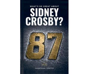 What's So Great About Sidney Crosby?: The Prophecy, the Savior and Pittsburgh’s Road to 2009 Stanley Cup Redemption