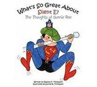 What's So Great about Silent E?: The Thoughts of Sunnie Rae Thompson, Deanna T. (Auteur)