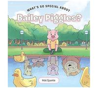 What's So Special About Bailey Piggles?