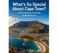 What's So Special About Cape Town?: A Solva Publishing Travel Guide